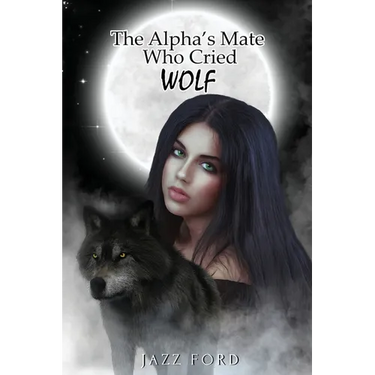 The Alpha's Mate Who Cried Wolf
