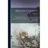 Brooke County: Being a Record of Prominent Events Occurring in Brooke County, W.Va. From the Settlement of the Country, Until January