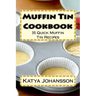 Muffin Tin Cookbook: 35 Quick Muffin Tin Recipes