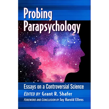 Probing Parapsychology: Essays on a Controversial Science
