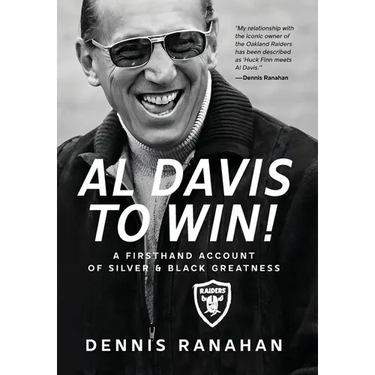Al Davis to Win!: A Firsthand Account Of Silver & Black Greatness