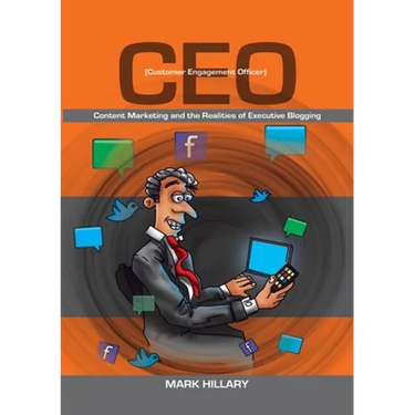 Customer Engagement Officer (CEO): Content Marketing and the Realities of Executive Blogging