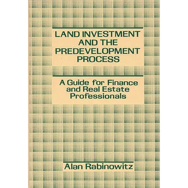 Land Investment and the Predevelopment Process: A Guide for Finance and Real Estate Professionals