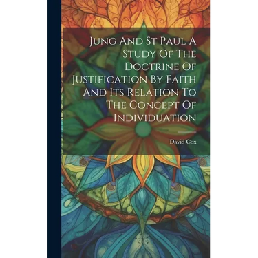 Jung And St Paul A Study Of The Doctrine Of Justification By Faith And Its Relation To The Concept Of Individuation