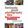 Seriously Good Photography Tips For Camera Phones