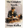 Franz Kafka: The Complete Novels