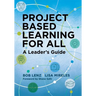 Project Based Learning for All: A Leader's Guide