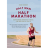 Half Man, Half Marathon: How Running Improves Fitness, Fun and Mental Health
