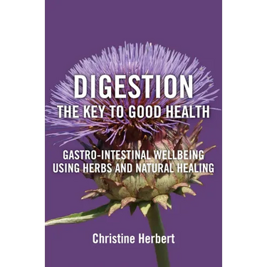 Digestion, the Key to Good Health: Gastro-Intestinal Wellbeing Using Herbs and Natural Healing