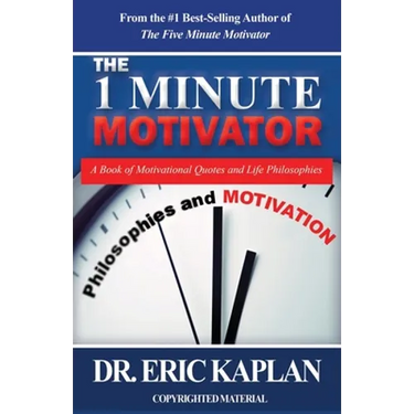The 1 Minute Motivator: A Book of Motivational Quotes and Life Philosophies