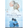 The Caregiver's Response: Our Shared Journey