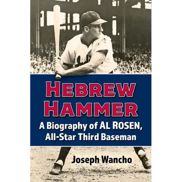Hebrew Hammer: A Biography of Al Rosen, All-Star Third Baseman