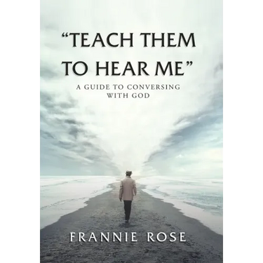 "Teach Them to Hear Me": A Guide To Conversing With God
