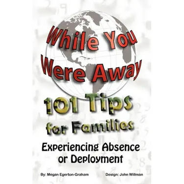 While You Were Away: 101 Tips for Families Experiencing Absence or Deployment