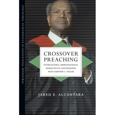 Crossover Preaching: Intercultural-Improvisational Homiletics in Conversation with Gardner C. Taylor