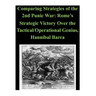 Comparing Strategies of the 2nd Punic War: Rome's Strategic Victory Over the Tactical/Operational Genius, Hannibal Barca