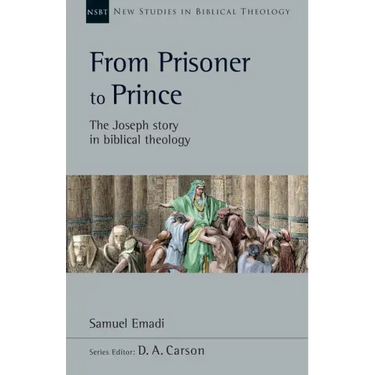 From Prisoner to Prince: The Joseph Story in Biblical Theology Volume 59