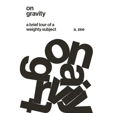 On Gravity: A Brief Tour of a Weighty Subject
