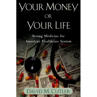 Your Money or Your Life: Strong Medicine for America's Health Care System
