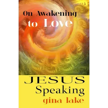Jesus Speaking: On Awakening to Love