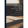 What Do Reformed Episcopalians Believe?: Eight Sermons Preached in Christ Church, Chicago