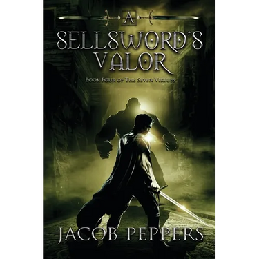 A Sellsword's Valor: Book Four of the Seven Virtues