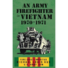 An Army Firefighter in Vietnam 1970-1971