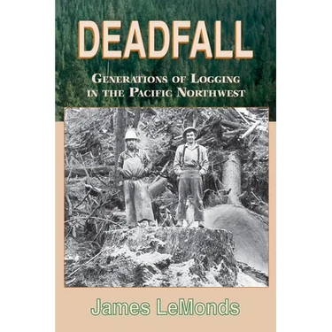Deadfall: Generations of Logging in the Pacific Northwest