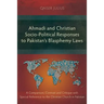 Ahmadi and Christian Socio-Political Responses to Pakistan's Blasphemy Laws: A Comparison, Contrast and Critique with Special Reference to the Christi