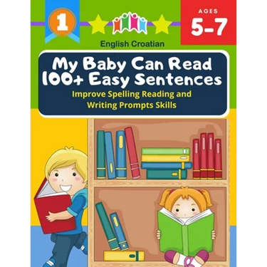 My Baby Can Read 100+ Easy Sentences Improve Spelling Reading And Writing Prompts Skills English Croatian: 1st basic vocabulary with complete Dolch Si