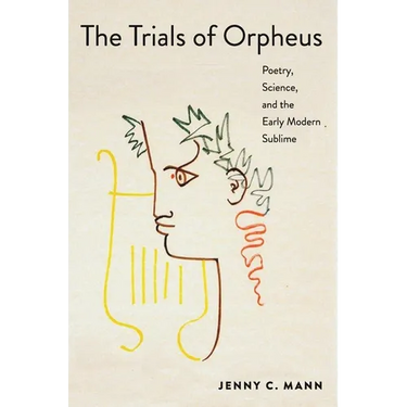 The Trials of Orpheus: Poetry, Science, and the Early Modern Sublime