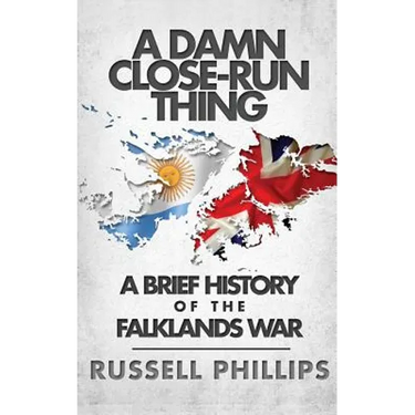 A Damn Close-Run Thing: A Brief History Of The Falklands War