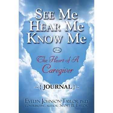 See Me Hear Me Know Me Journal: The Heart of a Caregiver