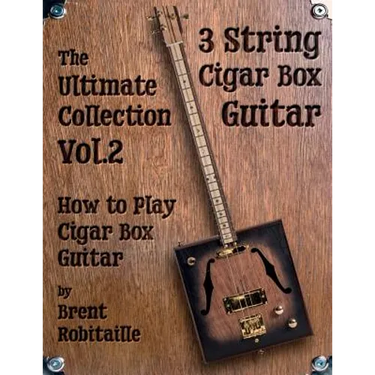 Cigar Box Guitar - The Ultimate Collection Volume Two: How to Play Cigar Box Guitar