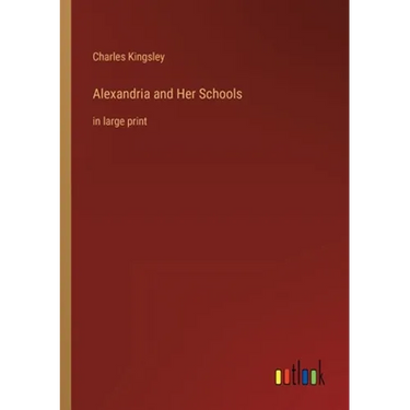 Alexandria and Her Schools: in large print