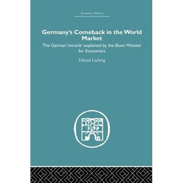Germany's Comeback in the World Market: The German 'Miracle' Explained by the Bonn Minister for Economics
