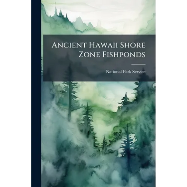 Ancient Hawaii Shore Zone Fishponds: An Evaluation of Survivors for Historical Preservation