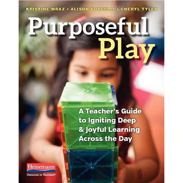 Purposeful Play: A Teacher's Guide to Igniting Deep and Joyful Learning Across the Day