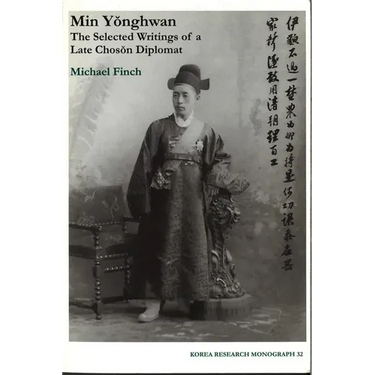 Min Yonghwan: The Selected Writings of a Late Choson Diplomat Volume 32