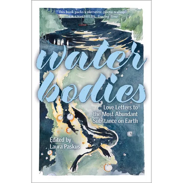 Water Bodies: Love Letters to the Most Abundant Substance on Earth