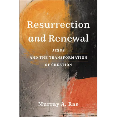 Resurrection and Renewal: Jesus and the Transformation of Creation