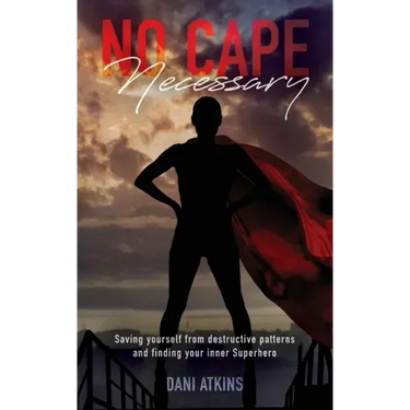No Cape Necessary: Saving yourself from destructive patterns and finding your inner Superhero