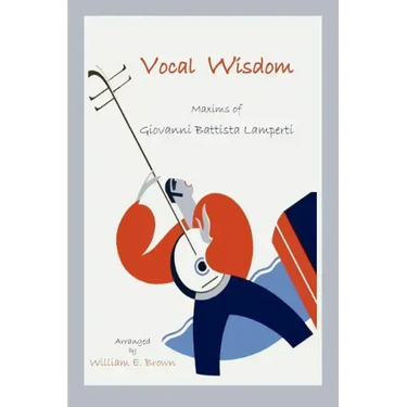 Vocal Wisdom: Maxims of Giovanni Battista Lamperti
