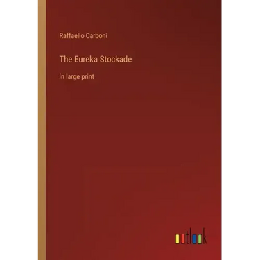 The Eureka Stockade: in large print