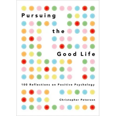 Pursuing the Good Life: 100 Reflections on Positive Psychology
