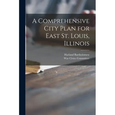 A Comprehensive City Plan for East St. Louis, Illinois