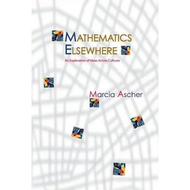 Mathematics Elsewhere: An Exploration of Ideas Across Cultures