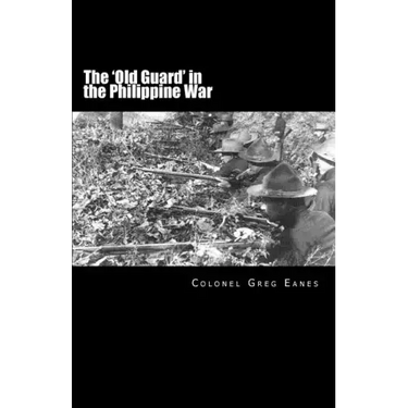 The 'Old Guard' in the Philippine War: A Combat Chronicle