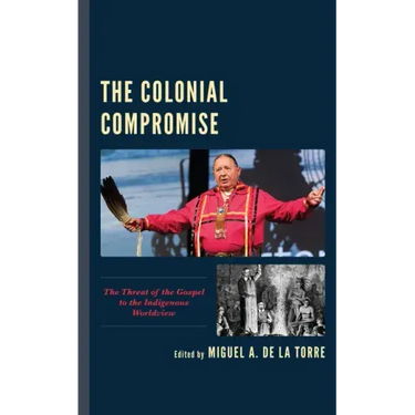 The Colonial Compromise: The Threat of the Gospel to the Indigenous Worldview