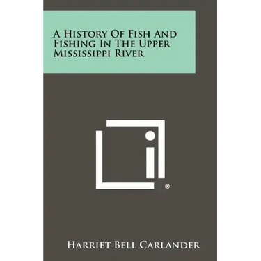 A History Of Fish And Fishing In The Upper Mississippi River